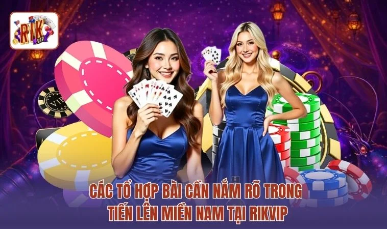 Tiến Lên Miền Nam RIKVIP - 3s Trở Thành Cao Thủ Bài Tây 4 Các tổ hợp bài cần nắm rõ trong Tiến lên miền Nam tại RIKVIP