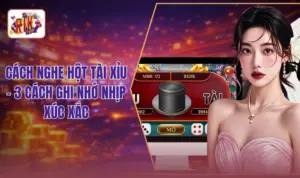 Cách Nghe Hột Tài Xỉu - 3 Cách Ghi Nhớ Nhịp Xúc Xắc