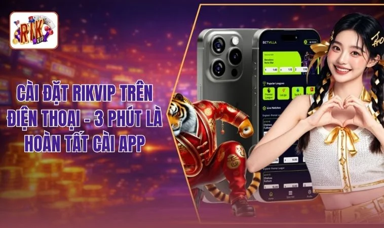 Cài Đặt RIKVIP Trên Điện Thoại - Cách Giải Trí Dễ Dàng 24/7 1 Cài Đặt RIKVIP Trên Điện Thoại - 3 Phút Là Hoàn Tất Cài App