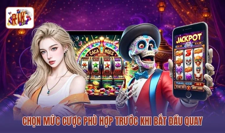 Chọn mức cược phù hợp trước khi bắt đầu quay