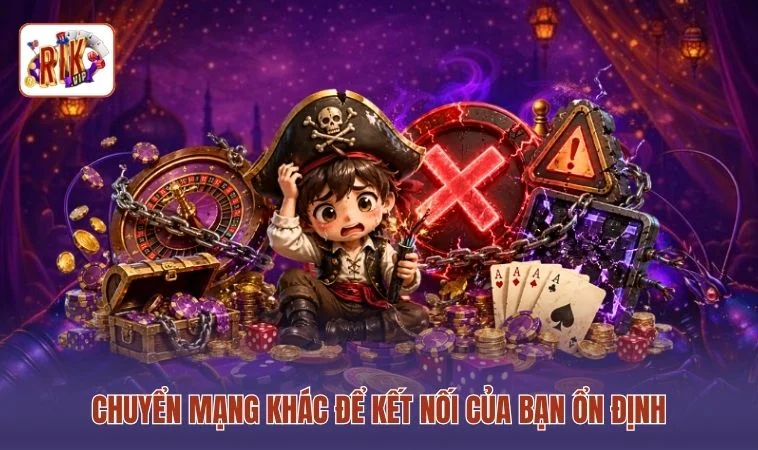 Cách Vào RIKVIP Không Bị Chặn - Truy Cập Nhanh Trong 1 Phút 4 Chuyển mạng khác để kết nối của bạn ổn định