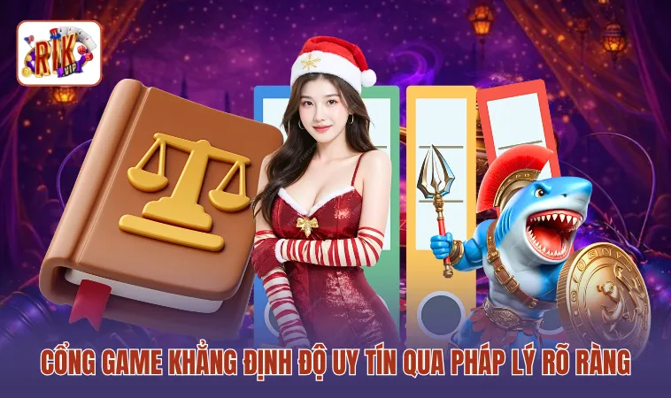 Cổng game khẳng định độ uy tín qua pháp lý rõ ràng
