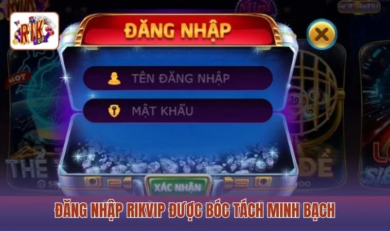 Đăng nhập RIKVIP được bóc tách minh bạch