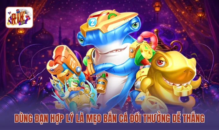 Mẹo Bắn Cá Đổi Thưởng - 3 Cách Để Bạn Chinh Phục Đàn Cá 3 Dùng đạn hợp lý là mẹo bắn cá đổi thưởng dễ thắng