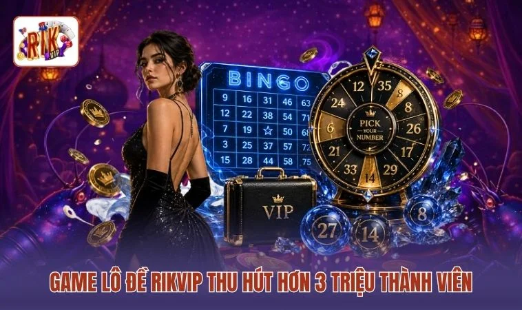 Game lô đề RIKVIP thu hút hơn 3 triệu thành viên