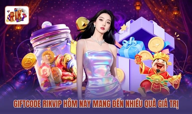 Giftcode RIKVIP hôm nay mang đến nhiều quà giá trị