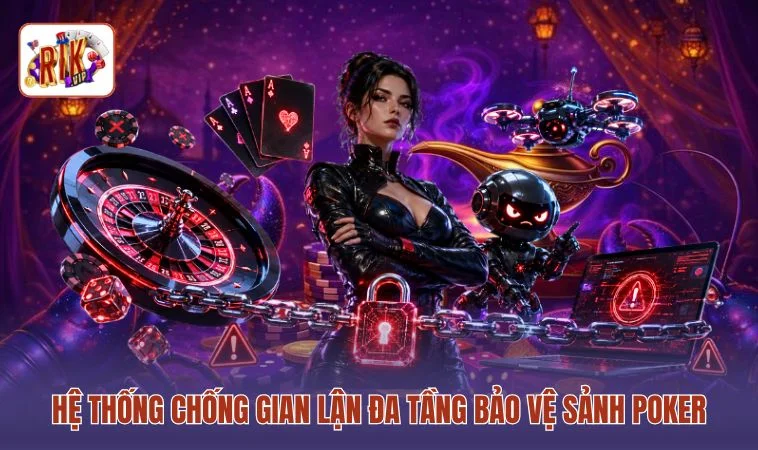 Hệ thống chống gian lận đa tầng bảo vệ sảnh Poker