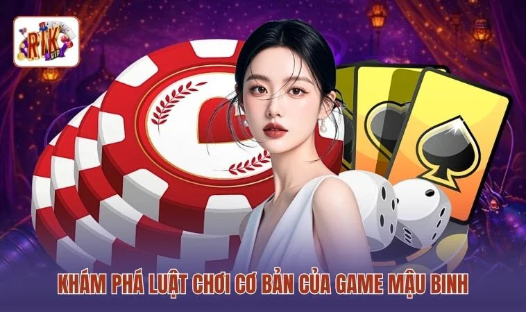 Khám phá luật chơi cơ bản của game Mậu Binh