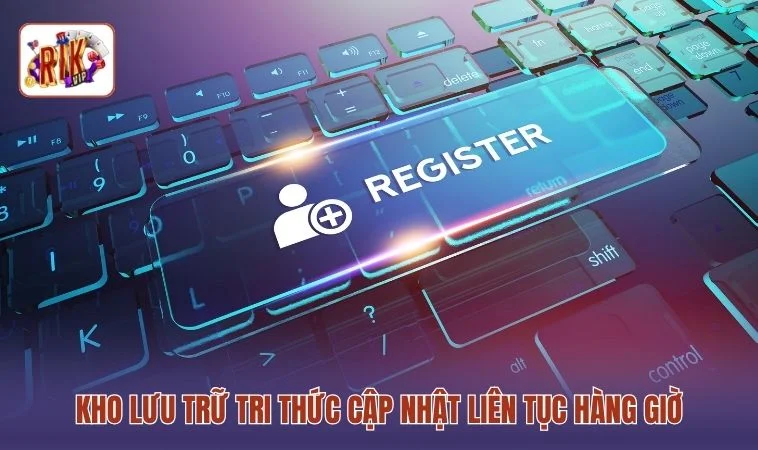 Đăng Ký RIKVIP 3 Kho lưu trữ tri thức cập nhật liên tục hàng giờ