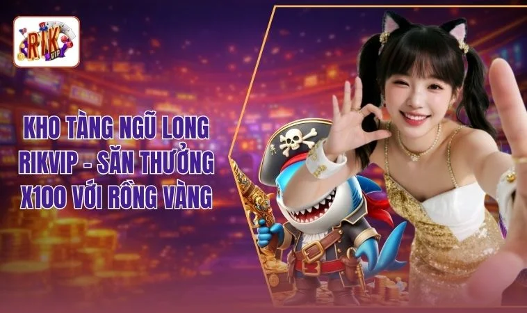 Kho Tàng Ngũ Long RIKVIP - Slot Hấp Dẫn Với Jackpot X100 1 Kho Tàng Ngũ Long RIKVIP - Săn Thưởng X100 Với Rồng Vàng