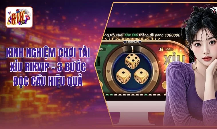 Kinh Nghiệm Chơi Tài Xỉu RIKVIP - 3 Tuyệt Chiêu Nắm Nhịp 1 Kinh Nghiệm Chơi Tài Xỉu RIKVIP - 3 Bước Đọc Cầu Hiệu Quả