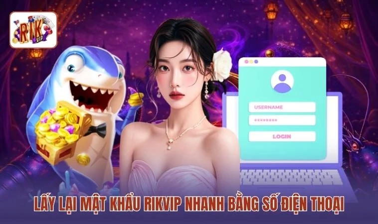 Lấy lại mật khẩu RIKVIP nhanh bằng số điện thoại
