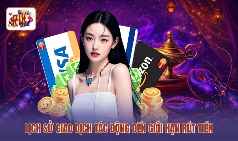 Hạn Mức Rút Tiền RIKVIP - Cập Nhật Hạn Mức Mới Nhất 2026 2 Lịch sử giao dịch tác động đến giới hạn rút tiền