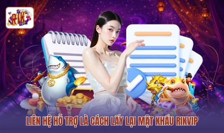 Liên hệ hỗ trợ là cách lấy lại mật khẩu RIKVIP