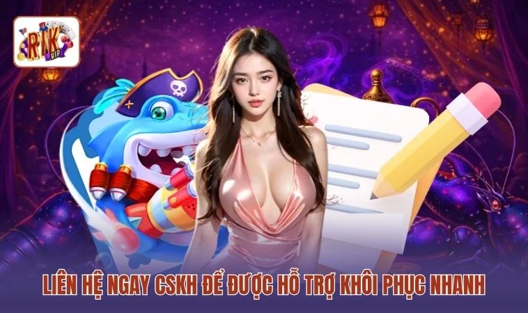 Cách Lấy Lại Tài Khoản RIKVIP Nhanh Nhất - 3 Cách Khôi Phục 3 Liên hệ ngay CSKH để được hỗ trợ khôi phục nhanh