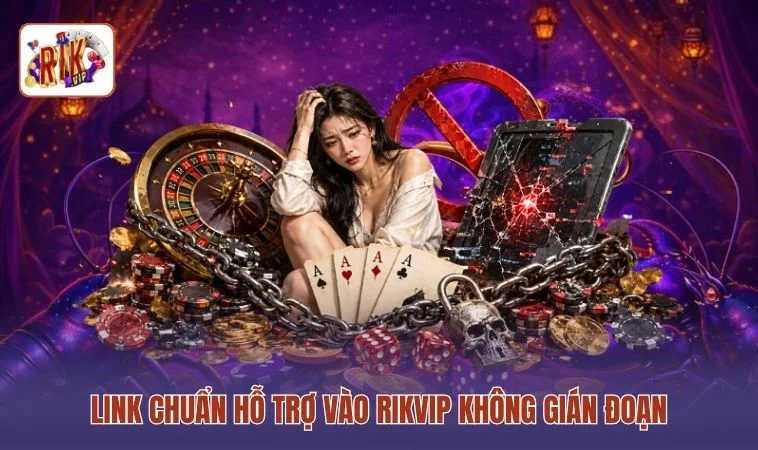 Cách Vào RIKVIP Không Bị Chặn - Truy Cập Nhanh Trong 1 Phút 2 Link chuẩn hỗ trợ vào RIKVIP không gián đoạn