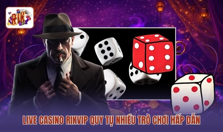 Live Casino RIKVIP - 24H Giải Trí Cùng Nhiều Trò Chơi Đỉnh 3 Live casino RIKVIP quy tụ nhiều trò chơi hấp dẫn