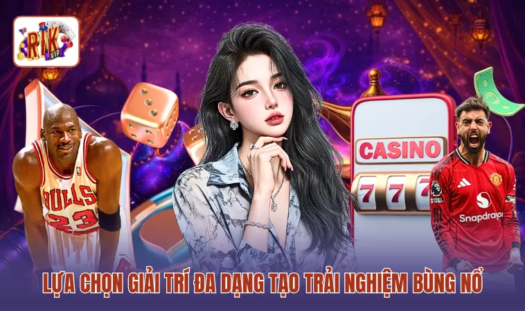 Lựa chọn giải trí đa dạng tạo trải nghiệm bùng nổ