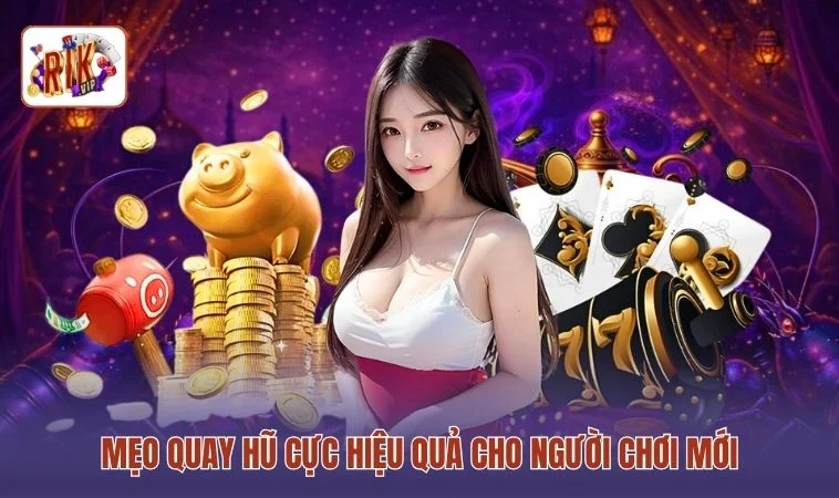 Mẹo quay hũ cực hiệu quả cho người chơi mới