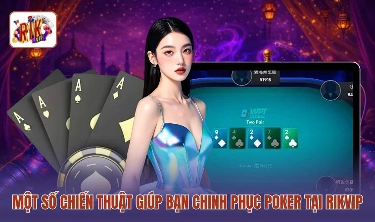 Một số chiến thuật giúp bạn chinh phục Poker tại RIKVIP
