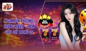 Ngọn lửa Phượng Hoàng RIKVIP - Làm Giàu Chỉ Trong 3s