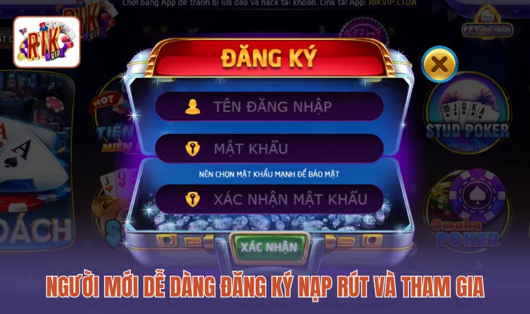 Người mới dễ dàng đăng ký nạp rút và tham gia