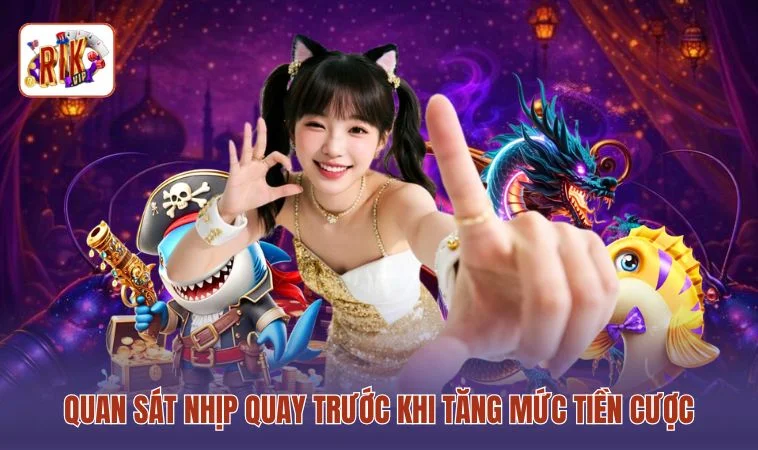 Mẹo Chơi Nổ Hũ RIKVIP Hiệu Quả - 3 Bí Quyết Thắng Jackpot Lớn 4 Quan sát nhịp quay trước khi tăng mức tiền cược