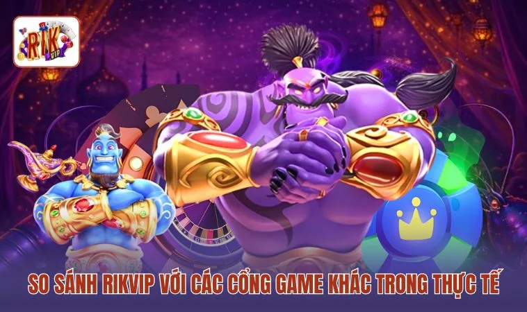 So Sánh RIKVIP Với Các Cổng Game Khác - 3 Tiêu Chí Đánh Giá 3 So sánh RIKVIP với các cổng game khác trong thực tế