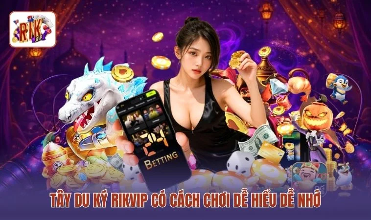 Tây Du Ký RIKVIP có cách chơi dễ hiểu dễ nhớ