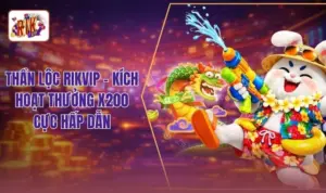 Thần Lộc RIKVIP - Kích Hoạt Thưởng X200 Cực Hấp Dẫn