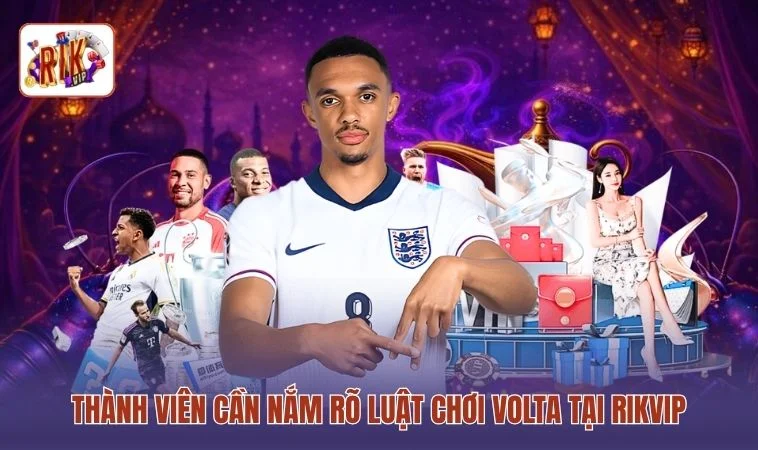 Volta RIKVIP Chinh Phục Siêu Phẩm Chỉ Với 3 Bước 3 Thành viên cần nắm rõ luật chơi Volta tại RIKVIP