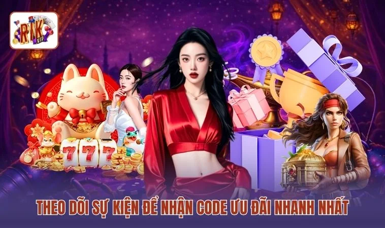 Theo dõi sự kiện để nhận code ưu đãi nhanh nhất