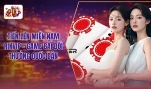 Tiến Lên Miền Nam RIKVIP - Game Bài Đổi Thưởng Quốc Dân