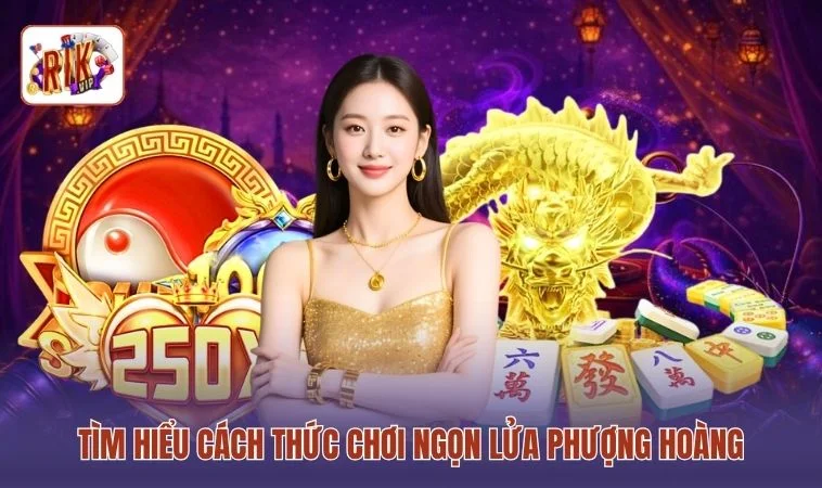 Tìm hiểu cách thức chơi Ngọn lửa Phượng Hoàng