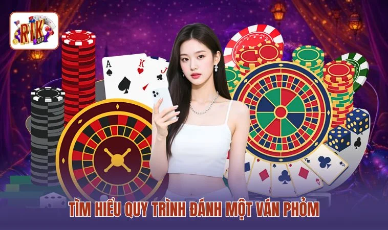 Phỏm RIKVIP - Những Trận Chiến Ăn Chốt Đầy Cảm Xúc 3 Tìm hiểu quy trình đánh một ván Phỏm