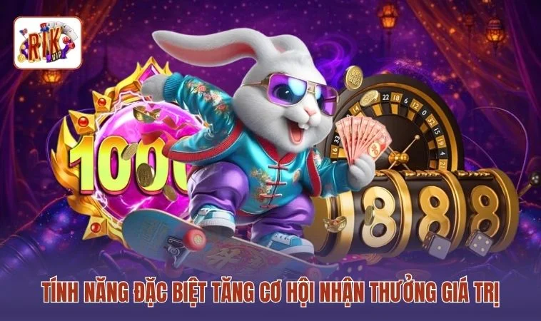 Tính năng đặc biệt tăng cơ hội nhận thưởng giá trị