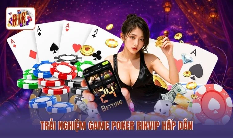Trải nghiệm game Poker RIKVIP hấp dẫn