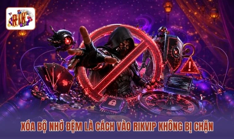 Cách Vào RIKVIP Không Bị Chặn - Truy Cập Nhanh Trong 1 Phút 3 Xóa bộ nhớ đệm là cách vào RIKVIP không bị chặn